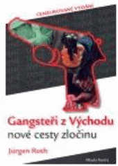 kniha Gangsteři z Východu nové cesty zločinu, Mladá fronta 2007