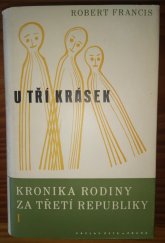 kniha Kronika rodiny za třetí republiky = I, - U tří krásek - [Histoire d'une famille sous la troisième République] : Román., Václav Petr 1935