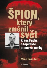 kniha Špion, který změnil svět Klaus Fuchs a tajemství atomové bomby, Vyšehrad 2015
