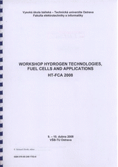 kniha Workshop Hydrogen Technologies, Fuel Cells and Applications HT-FCA 2008 9.-10. dubna 2008, VŠB-TU Ostrava, VŠB - Technická univerzita 2008