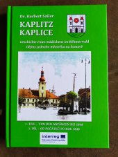 kniha Kaplitz Kaplice 1. Geschichte eines Städtchens im Böhmerwald. Dějiny jednoho městečka na Šumavě, Svazek měst a obcí regionu Pomalší 2017