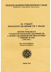 kniha 20. výročí Policejní akademie ČR v Praze soupis publikací vydaných Policejní akademií ČR a jejími akademickými pracovníky v období 20 let (1992-2011), Policejní akademie České republiky v Praze 2012