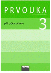 kniha Prvouka příručka učitele s přílohou Pracovní listy - pro 3. ročník základní školy, Fraus 2010