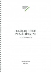 kniha Ekologické zemědělství - pracovní sešit, Mendelova univerzita v Brně 2015