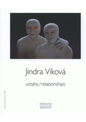 kniha Jindra Viková vztahy = relationships : Rabasova galerie Rakovník, Nová síň pod Vysokou bránou, 29. března - 20. května 2012, Rabasova galerie 2012