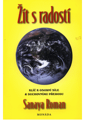 kniha Žít s radosti Klíč k osobní síle & duchovnímu prerodu, Monáda 2013