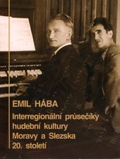 kniha Emil Hába interregionální průsečíky hudební kultury Moravy a Slezska 20. století, Ostravská univerzita 2006