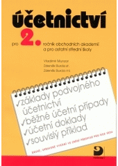 kniha Účetnictví pro 2. ročník obchodních akademií a pro ostatní střední školy základy podvojného účetnictví, běžné účetní případy, účetní doklady, souvislý příklad : ve znění předpisů pro rok 2004, Fortuna 2004