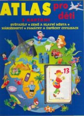 kniha Atlas pro děti s kartami : světadíly, země a hlavní města, náboženství, památky a úspěchy civilizace, Svojtka & Co. 2006