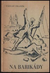 kniha Barikády Čtyři pohledy na pražskou revoluci z okna předměstského činžáku ..., Matice divadelní 1947
