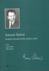 kniha Bohumír Štědroň hudební historik, kritik, umělec, učitel : eseje, vzpomínky, dokumenty, Editio Moravia 2005