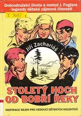 kniha Stoletý hoch od Bobří řeky dobrodružství života a metod Jaroslava Foglara - legendy dětské zájmové činnosti, Ostrov 2007