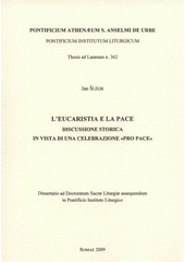 kniha L'eucaristia e la pace discussione storica in vista di una celebrazione "pro pace" : dissertatio ad doctoratum sacrae liturgiae assequendum in Pontificio Instituto Liturgico, Romae 2009, Typo Studio 2009