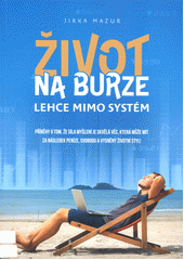 kniha Život na burze lehce mimo systém  příběhy o tom, že síla myšlení je skvělá věc, která může mít za následek peníze, svobodu a vysněný životní styl! ; (Tajný) expertní byznys, HNB Servis s.r.o. 2021