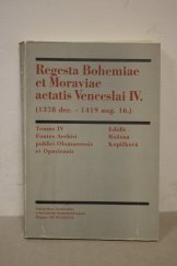 kniha Regesta Bohemiae et Moraviae aetatis Venceslai IV. Tomus 4, - Fontes Archivi publici Olomucensis et Opaviensis - 1378 dec.-1419 aug.16., Academia 1989