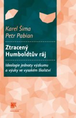 kniha Ztracený Humboldtův ráj Ideologie jednoty výzkumu a výuky ve vysokém školství, Sociologické nakladatelství (SLON) 2014