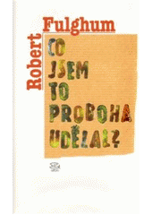 kniha Co jsem to proboha udělal? úvahy a povídky, Argo 2007