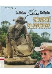 kniha Zrození zlatokopa, [aneb, Kus rezavýho šrotu], Sursum 2007