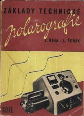 kniha Základy technické polarografie Určeno technikům s nižším a stř. odb. vzděláním, pracujícím s polarografickými přístroji, SNTL 1957