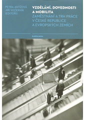 kniha Vzdělání, dovednosti a mobilita  Zaměstnání a trh práce v české republice a evropských zemích , Karolinum  2019