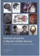 kniha Šestnáct příspěvků k dějinám (Velké) Moravy sborník k narozeninám Bohuslava F. Klímy, Masarykova univerzita 2011