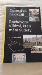 kniha Uprostřed na okraji . Mitten am Rande Rozhovory s lidmi, kteří mění Sudety . Gesprache mit Menschen, die den Sudetenland ein neues Gesicht geben, Antikomplex 2022