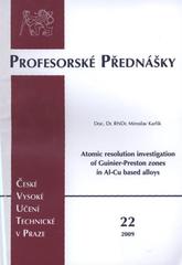 kniha Atomic resolution investigation of Guinier-Preston zones in Al-Cu based alloys = Studium Guinier-Prestonových zón ve slitinách na bázi Al-Cu v atomovém rozlišení, ČVUT 2009