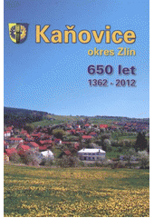 kniha Kaňovice, okres Zlín [650 let] : 1362-2012, Obec Kaňovice v nakl. Atelier IM 2012