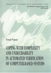 kniha Coping with complexity and undecidability in automated verification of computer-based systems thesis of a lecture within a full professor appoinment in the area of computer science and engineering = Řešení problémů spojených se složitostí a nerozhodnutelností automatizované verifikace počítačových systémů : teze přednášky k profesorskému jmenovací, VUTIUM 2011