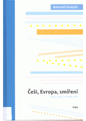 kniha Češi, Evropa, smíření  Úvahy a eseje z let 1994-2005 , Argo 2021