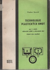 kniha Technologie plastických hmot Pro 1. roč. odb. učilišť a učňovských škol : Učeb. obor plastikář, SNTL 1969