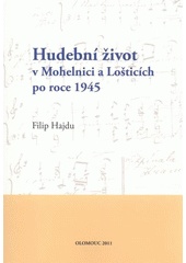 kniha Hudební život v Mohelnici a Lošticích po roce 1945, Univerzita Palackého v Olomouci 2011