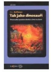 kniha Tak jako dinosauři hromadná vymírání druhů a život na Zemi, Dokořán 2005