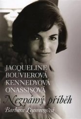 kniha Jacqueline Bouvierová Kennedyová Onassisová Neznámý příběh, Argo 2015