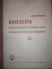 kniha Nová cesta Díl třetí pro třetí třídu ... pracovní učebnice a cvičebnice jazyka vyučovacího pro české měšťanské školy., Česká grafická Unie 1936