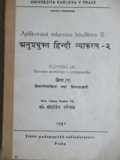 kniha Aplikovaná mluvnice hindštiny Díl 2., - Sloveso (A) : Slovesná morfologie a syntagmatika - Určeno pro posl. fak. filozof., SPN 1987