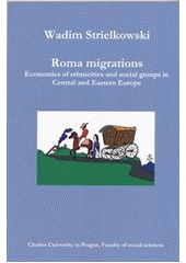 kniha Roma migrations economics of ethnicities and social groups in Central and Eastern Europe, Charles University in Prague, Faculty of Social Sciences 2012