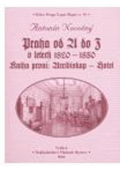 kniha Praha od A do Z v letech 1820-1850 Kniha první  - Arcibiskup-Hotel, Vladimír Bystrov 2004