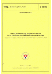 kniha Vizuální hodnocení svarových spojů na plynárenských zařízeních z polyetylenu = Assessment of welded joints on polyethylene materials of the gas installations : TPG G 921 02 : technická pravidla schválena dne 11.4.2012 : [platí od 1.7.2012, GAS 2012