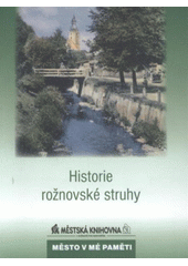 kniha Historie rožnovské struhy, Městská knihovna 2008