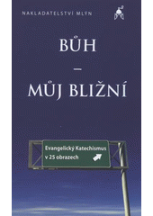 kniha Bůh - můj bližní evangelický katechismus v 25 obrazech, Mlýn 2008