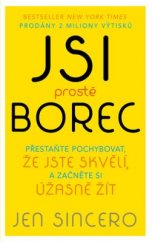 kniha Jsi prostě borec Přestaňte pochybovat, že jste skvělí, a začněte si úžasně žít, Knižní klub 2018