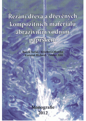 kniha Řezání dřeva a dřevěných kompozitních materiálů abrazivním vodním paprskem monografie, Powerprint 2012