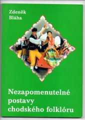 kniha Nezapomenutelné postavy chodského folklóru, Městské kulturní středisko v Domažlicích 1999