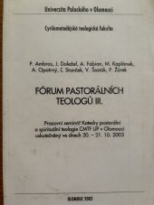 kniha Fórum pastorálních teologů III. pracovní seminář Katedry pastorální a spirituální teologie CMTF UP v Olomouci uskutečněný ve dnech 20. - 21. 10. 2003, Refugium Velehrad-Roma 2003