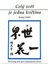 kniha Celý svět je jedna květina: 365 kong-anů pro každenní život, Česká zen-buddhistická společnost Čogje, škola Kwan Um 1992