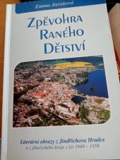 kniha Zpěvohra raného dětství obrazy z Jindřichova Hradce - hlavně z vilového prostředí u Vajgaru a z jihočeského kraje z let 1949-1958, s.n. 2003