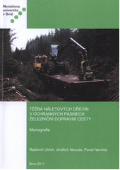 kniha Těžba náletových dřevin v ochranných pásmech železniční dopravní cesty = Extraction of woody vegetation in protected areas along the railway tracks : monografie, Mendelova univerzita v Brně 2011