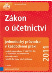 kniha Zákon o účetnictví jednoduchý průvodce v každodenní praxi : 2011 : úplné znění zákona č. 563/1991 Sb., o účetnictví, s komentářem, účtový rozvrh, přehledy, vzory, návrh smlouvy, Anag 2011