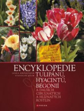 kniha Encyklopedie tulipánů, hyacintů, begonií a dalších cibulnatých a hlíznatých rostlin, CPress 2009